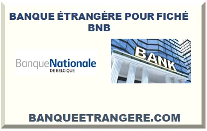 BANQUE ÉTRANGÈRE POUR FICHÉ BNB