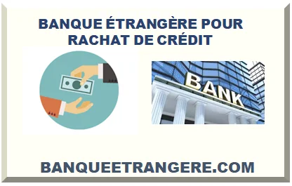 BANQUE ÉTRANGÈRE POUR RACHAT DE CRÉDIT 2026